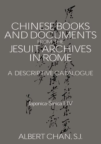 Chinese Materials in the Jesuit Archives in Rome, 14th-20th Centuries: A Descriptive Catalogue: A Descriptive Catalogue