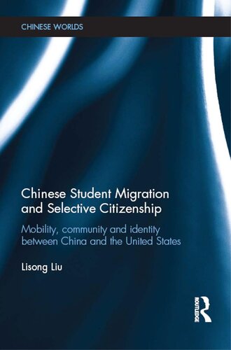 Chinese Student Migration and Selective Citizenship: Mobility, Community and Identity Between China and the United States