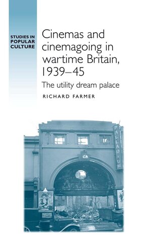 Cinemas and cinemagoing in wartime Britain, 1939–45: The utility dream palace