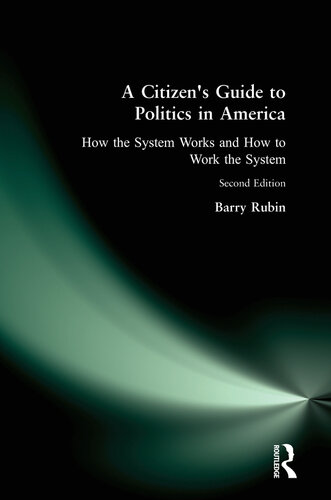 A Citizen's Guide to Politics in America: How the System Works and How to Work the System
