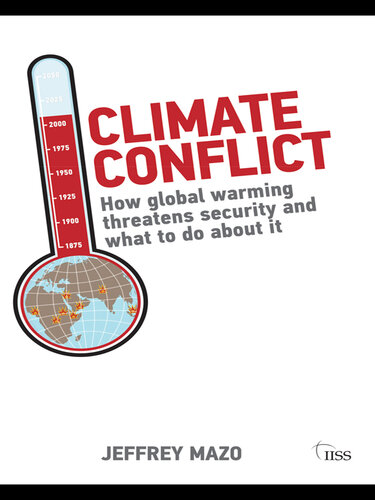 Climate Conflict: How Global Warming Threatens Security and What to Do about It