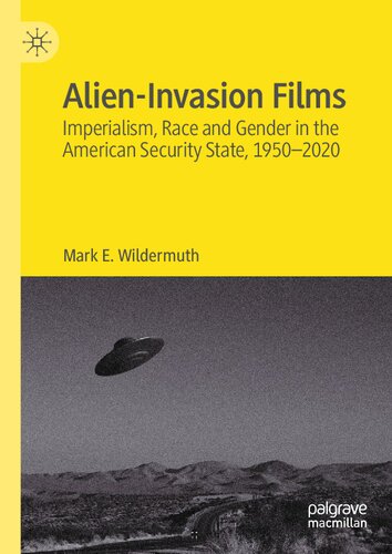 Alien-Invasion Films: Imperialism, Race and Gender in the American Security State, 1950-2020