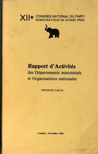 XIIe Congres national du Parti démocratique de Guinée (PDG). Rapport d’activités des départements ministériels et organisations nationales. Premiere partie