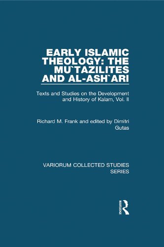 Texts and Studies on the Development and History of Kalam, Vol. II: Early Islamic Theology: The Muʿtazilites and al-Ashʿarī