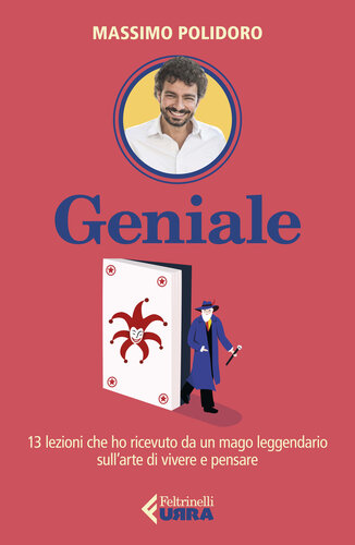 Geniale: 13 lezioni che ho ricevuto da un mago leggendario sull’arte di vivere e pensare