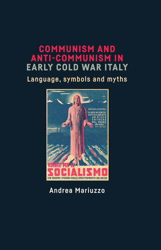 Communism and anti-Communism in early Cold War Italy: Language, symbols and myths