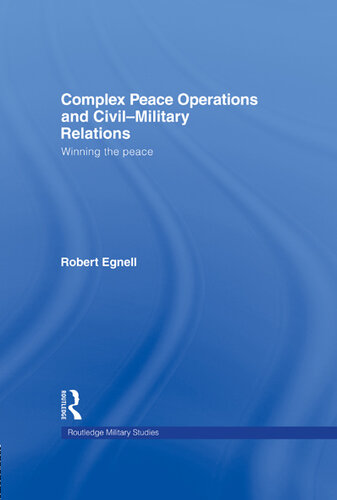 Complex Peace Operations and Civil-Military Relations: Winning the Peace