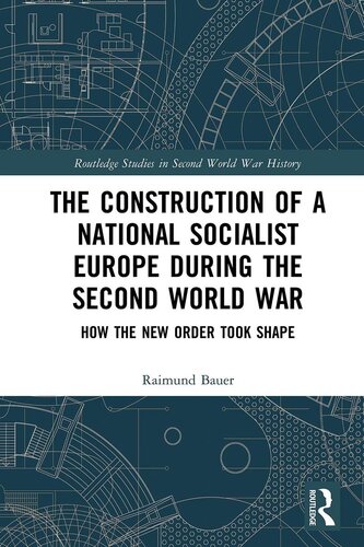 The Construction of a National Socialist Europe during the Second World War: How the New Order Took Shape