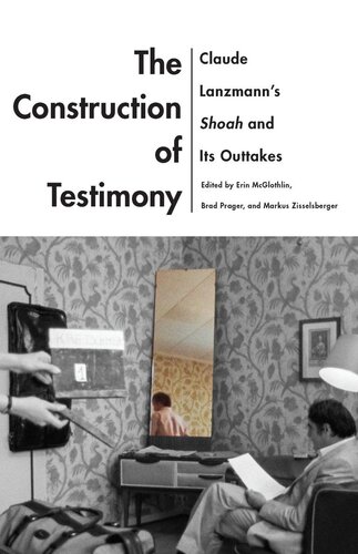 The Construction of Testimony: Claude Lanzmann's Shoah and Its Outtakes