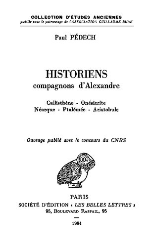 Historiens compagnons d'Alexandre: Callisthène, Onésicrite, Néarque, Ptolémée, Aristobule