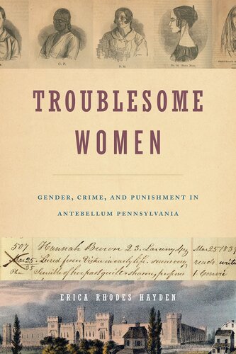 Troublesome Women: Gender, Crime, and Punishment in Antebellum Pennsylvania