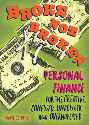 Broke, Not Broken: Personal Finance for the Creative, Confused, Underpaid, and Overwhelmed (Good Life)