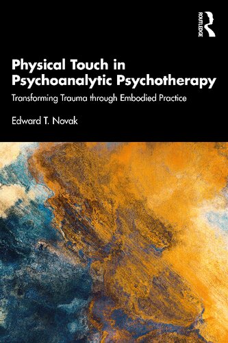 Physical Touch in Psychoanalytic Psychotherapy: Transforming Trauma through Embodied Practice