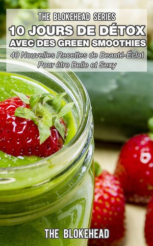 10 Jours de Detox avec des Green Smoothies: Un Ensemble de plus de 100 recettes pour être en meilleure santé