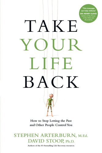 Take Your Life Back: How to Stop Letting the Past and Other People Control You