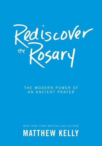 Rediscover the Rosary: The Modern Power of an Ancient Prayer