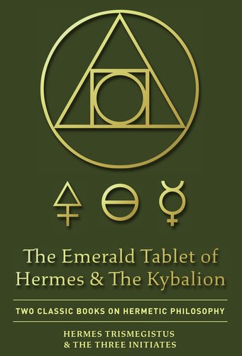 The Emerald Tablet Of Hermes & The Kybalion: Two Classic Books on Hermetic Philosophy