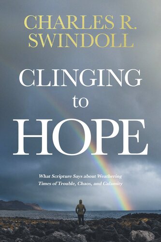 Clinging to Hope: What Scripture Says about Weathering Times of Trouble, Chaos, and Calamity