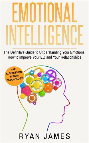 The Definitive Guide to Understanding Your Emotions, how to Improve Your Eq and Your Relationships