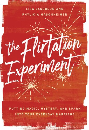 The Flirtation Experiment: Putting Magic, Mystery, and Spark Into Your Everyday Marriage