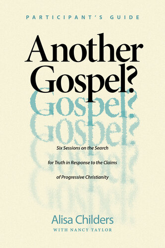 Another Gospel? Participant's Guide: Six Sessions on the Search for Truth in Response to the Claims of Progressive Christianity