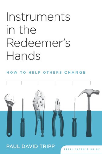 Instruments In The Redeemer's Hands Facilitator's Guide: How To Help Others Change