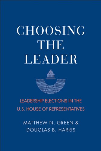 Choosing the Leader: Leadership Elections in the U.S. House of Representatives