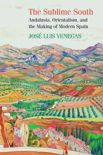 The Sublime South: Andalusia, Orientalism, and the Making of Modern Spain