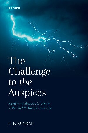 The Challenge to the Auspices: Studies on Magisterial Power in the Middle Roman Republic