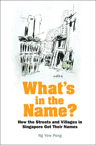 What's in the Name?: How the Streets and Villages in Singapore Got Their Names