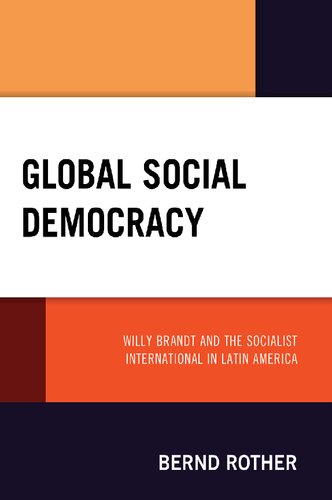 Global Social Democracy: Willy Brandt and the Socialist International in Latin America