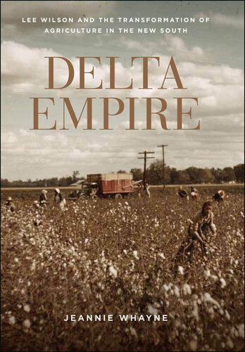 Delta Empire: Lee Wilson and the Transformation of Agriculture in the New South