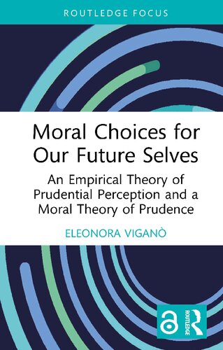 Moral Choices for Our Future Selves: An Empirical Theory of Prudential Perception and a Moral Theory of Prudence