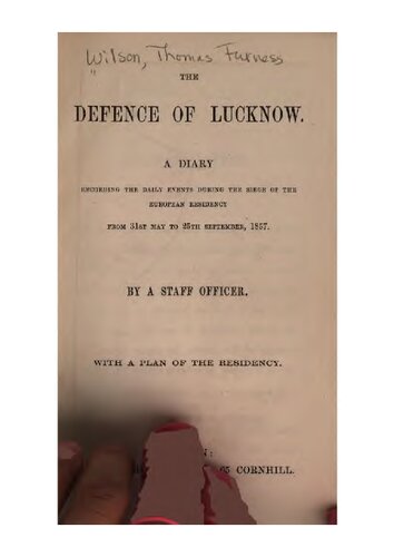 The Defence of Lucknow. A diary recording the daily events during the siege of the European residency from 31st May to 25th September 1857