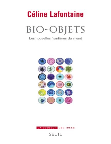 Bio-objets - Les Nouvelles frontières du vivant