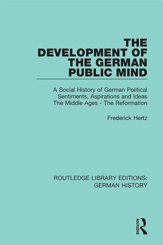 The Development of the German Public Mind, Volume 1: A Social History of German Political Sentiments, Aspirations and Ideas The Middle Ages - The Reformation