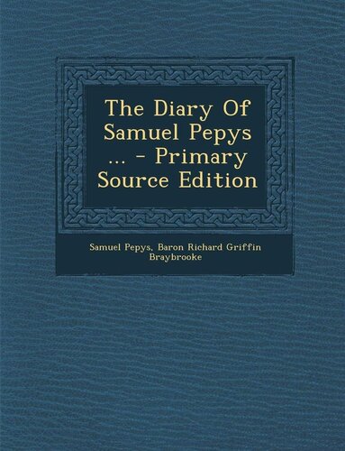 The Diary of Samuel Pepys — Complete Source Edition