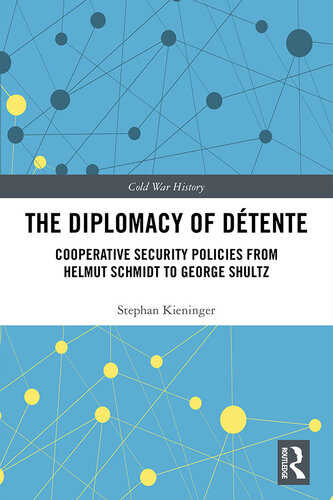 The Diplomacy of Détente: Cooperative Security Policies from Helmut Schmidt to George Shultz