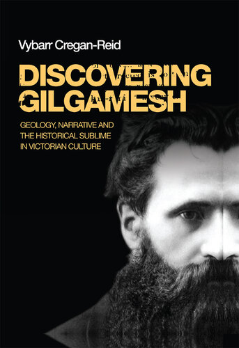 Discovering Gilgamesh: Geology, Narrative and the Historical Sublime in Victorian Culture