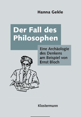 Der Fall des Philosophen: Eine Archäologie des Denkens am Beispiel von Ernst Bloch