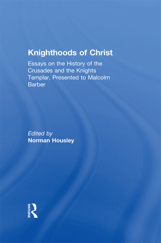 Knighthoodsof Christ: Essays on the History of the Crusades and the Knights Templar, Presented to Malcolm Barber