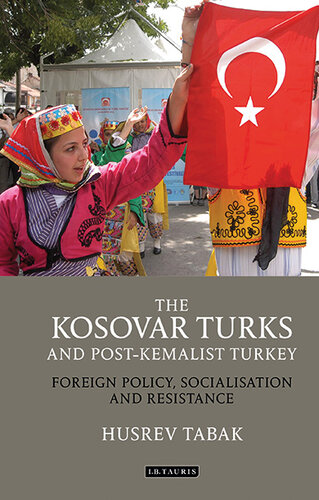 The Kosovar Turks and Post-Kemalist Turkey: Foreign Policy, Socialization and Resistance