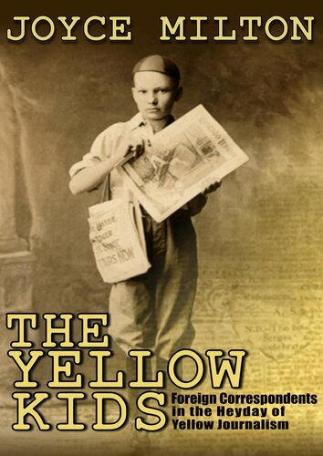 The Yellow Kids: Foreign Correspondents in the Heyday of Yellow Journalism