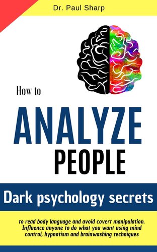 How to Analyze People: Dark Psychology Secrets to Read Body Language and Avoid Covert Manipulation