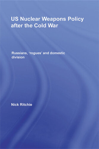 US Nuclear Weapons Policy After the Cold War: Russians, 'Rogues' and Domestic Division