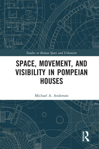 Space, Movement, and Visibility in Pompeian Houses