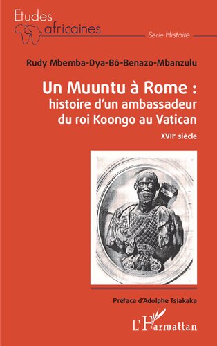 Un Muuntu à Rome: Histoire d'un ambassadeur du roi Koongo au Vatican: XVIIè siècle