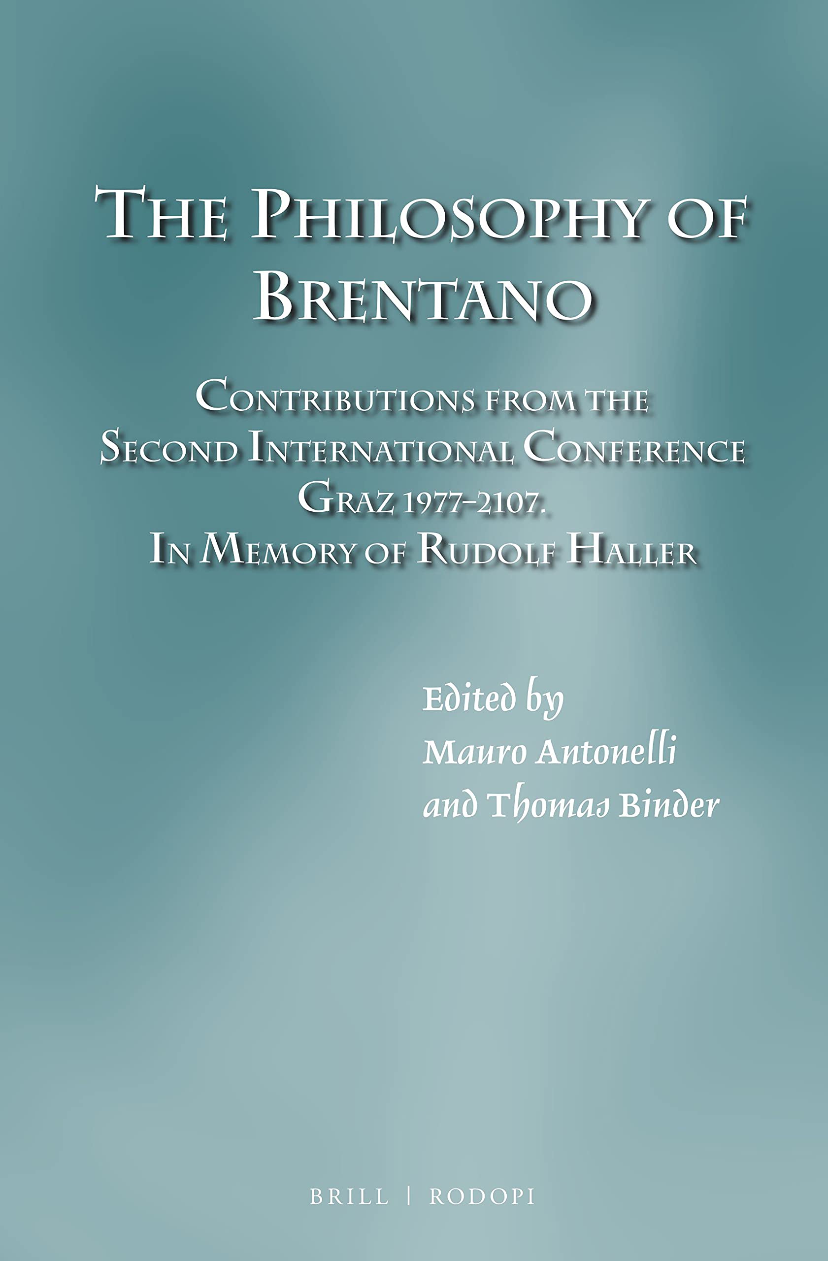 The Philosophy of Brentano: Contributions from the Second International Conference Graz 1977 & 2017. In memory of Rudolf Haller