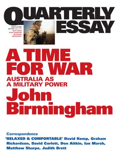 Quarterly Essay 20 A Time for War: Australia as a Military Power