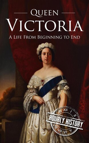 Queen Victoria: A Life From Beginning to End